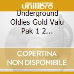 Underground Oldies Gold Valu Pak 1 2 3 / Various cd musicale