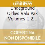 Undeground Oldies Valu Pak Volumes 1 2 3 / Various cd musicale