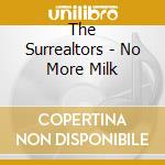 The Surrealtors - No More Milk cd
