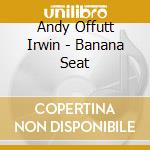 Andy Offutt Irwin - Banana Seat cd