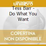 Tess Barr - Do What You Want cd musicale di Tess Barr