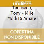 Taurisano, Tony - Mille Modi Di Amare cd