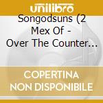 Songodsuns (2 Mex Of - Over The Counter Cultur (Ob cd