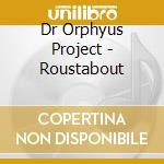 Dr Orphyus Project - Roustabout cd