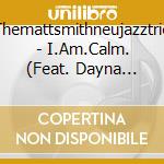 Themattsmithneujazztrio - I.Am.Calm. (Feat. Dayna Stephens & Curtis Taylor)