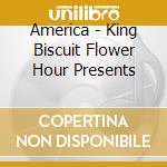 America - King Biscuit Flower Hour Presents cd
