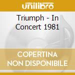 Triumph - In Concert 1981 cd