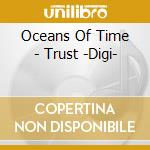 Oceans Of Time - Trust -Digi- cd
