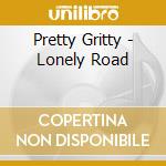 Pretty Gritty - Lonely Road cd