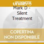 Mark D - Silent Treatment cd