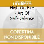 High On Fire - Art Of Self-Defense cd