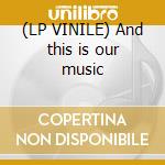 (LP VINILE) And this is our music cd