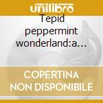 Tepid peppermint wonderland:a retrospective cd