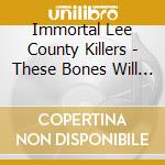 Immortal Lee County Killers - These Bones Will Rise To Love cd