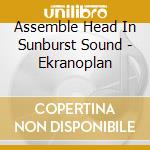 Assemble Head In Sunburst Sound - Ekranoplan cd musicale di ASSEMBLE HEAD IN SUN