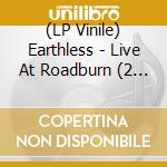 (LP Vinile) Earthless - Live At Roadburn (2 Lp) lp vinile di EARTHLESS