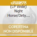 (LP Vinile) Night Horse/Dirty Sweet - Good Bye Gone/marionette (7') vinile