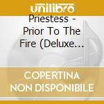 Priestess - Prior To The Fire (Deluxe Edition) cd musicale di Priestess