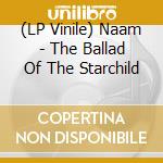 (LP Vinile) Naam - The Ballad Of The Starchild