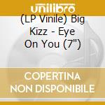 (LP Vinile) Big Kizz - Eye On You (7