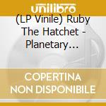 (LP Vinile) Ruby The Hatchet - Planetary Space Child (Midnight Blue Vinyl) lp vinile di Ruby the hatchet