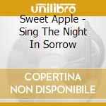 Sweet Apple - Sing The Night In Sorrow cd musicale di Apple Sweet