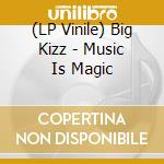 (LP Vinile) Big Kizz - Music Is Magic lp vinile di Big Kizz