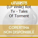 (LP Vinile) Rot Tv - Tales Of Torment lp vinile