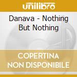 Danava - Nothing But Nothing cd musicale