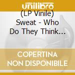 (LP Vinile) Sweat - Who Do They Think They Are? (Translucent Red Vinyl) vinile