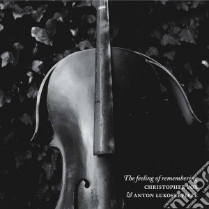 Christopher Fox & Anton Lukoszevieze - The Feeling Of Remembering cd musicale di Christopher Fox & Anton Lukoszevieze