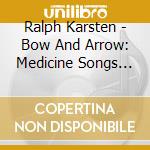 Ralph Karsten - Bow And Arrow: Medicine Songs For Flute cd