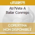 Atr?Vete A Bailar Conmigo cd