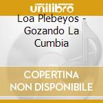 Loa Plebeyos - Gozando La Cumbia cd