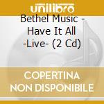 Bethel Music - Have It All -Live- (2 Cd) cd