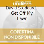 David Stoddard - Get Off My Lawn cd