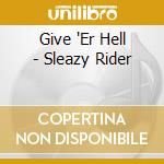 Give 'Er Hell - Sleazy Rider cd
