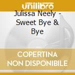 Julissa Neely - Sweet Bye & Bye cd