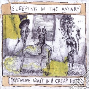 Sleeping In The Aviary - Expensive Vomit In A Cheap Hotel cd musicale di Sleeping In The Aviary