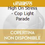 High On Stress - Cop Light Parade