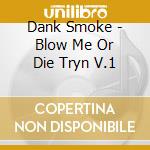 Dank Smoke - Blow Me Or Die Tryn V.1 cd