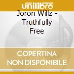 Joron Willz - Truthfully Free cd musicale di Joron Willz