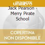 Jack Pearson - Merry Pirate School cd
