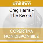 Greg Harris - The Record cd musicale di Greg Harris