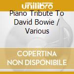 Piano Tribute To David Bowie / Various cd musicale