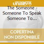 The Someone - Someone To Speak Someone To Listen Someone To Care Someone To Change cd
