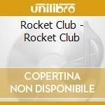 Rocket Club - Rocket Club cd musicale di Rocket Club