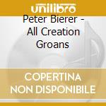 Peter Bierer - All Creation Groans