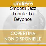 Smooth Jazz Tribute To Beyonce cd