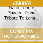 Piano Tribute Players - Piano Tribute To Lana Del Rey cd